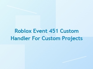 Implementing a Custom Handler for Roblox Event 451