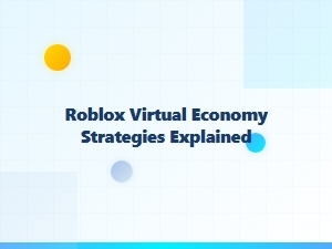 Mastering Roblox's Virtual Economy Strategies