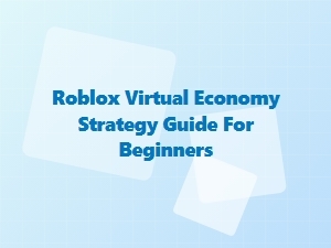 Roblox Virtual Economy Beginner's Strategy Guide